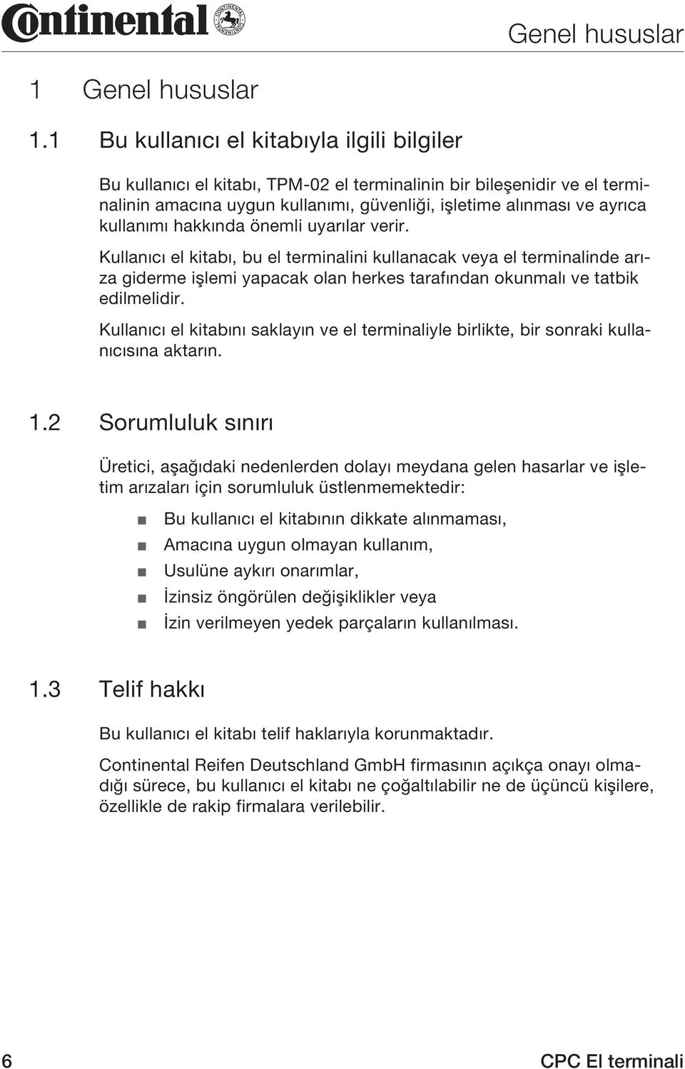 hakkında önemli uyarılar verir. Kullanıcı el kitabı, bu el terminalini kullanacak veya el terminalinde arıza giderme işlemi yapacak olan herkes tarafından okunmalı ve tatbik edilmelidir.