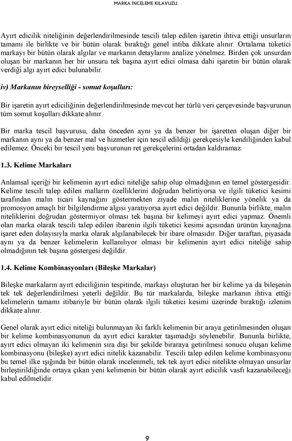 Birden çok unsurdan oluşan bir markanın her bir unsuru tek başına ayırt edici olmasa dahi işaretin bir bütün olarak verdiği algı ayırt edici bulunabilir.