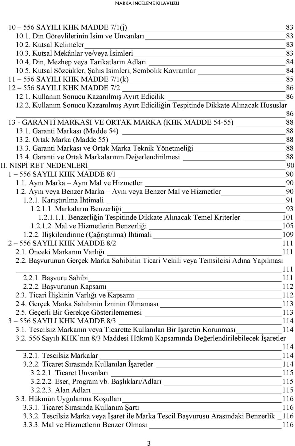 2. Ortak Marka (Madde 55) 88 13.3. Garanti Markası ve Ortak Marka Teknik Yönetmeliği 88 13.4. Garanti ve Ortak Markalarının Değerlendirilmesi 88 II.