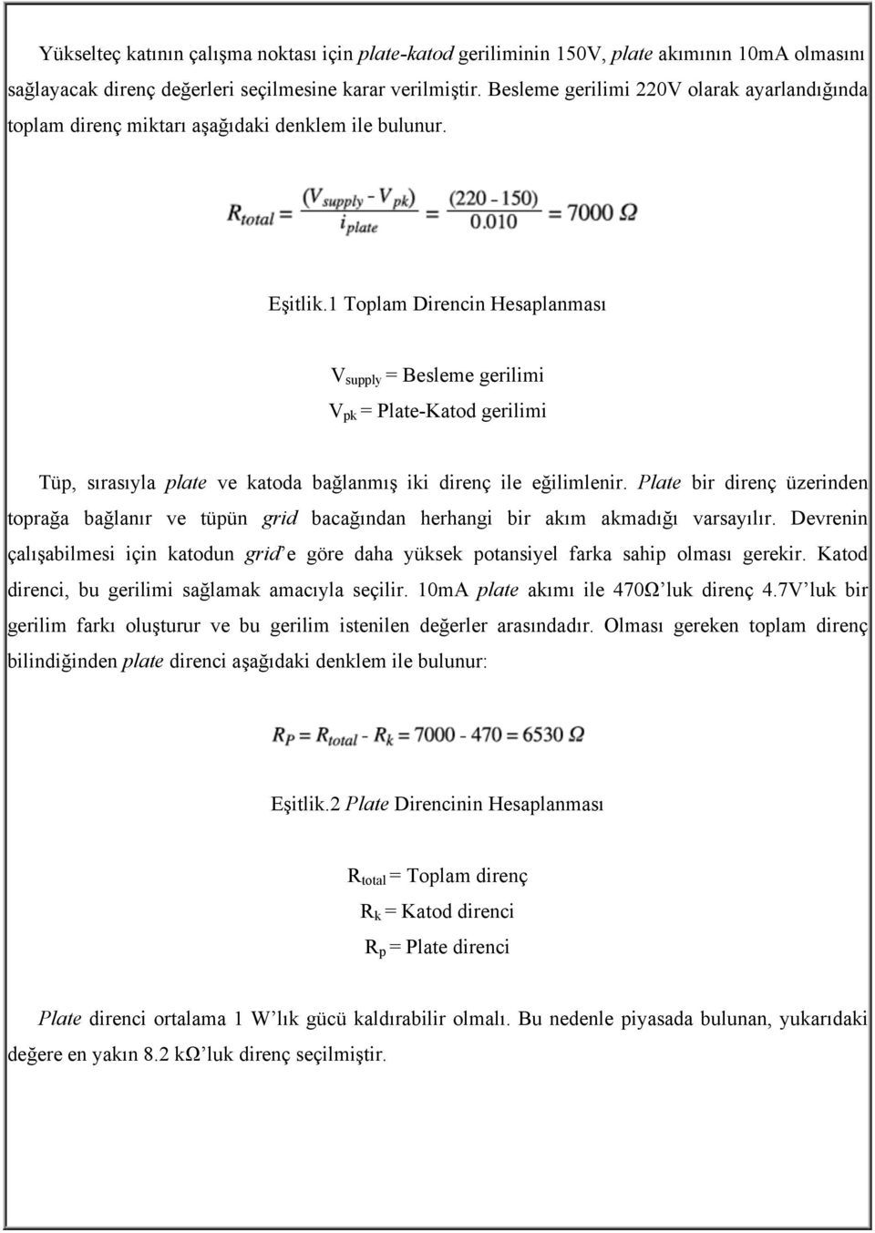 1 Toplam Direncin Hesaplanması V supply = Besleme gerilimi V pk = Plate-Katod gerilimi Tüp, sırasıyla plate ve katoda bağlanmış iki direnç ile eğilimlenir.