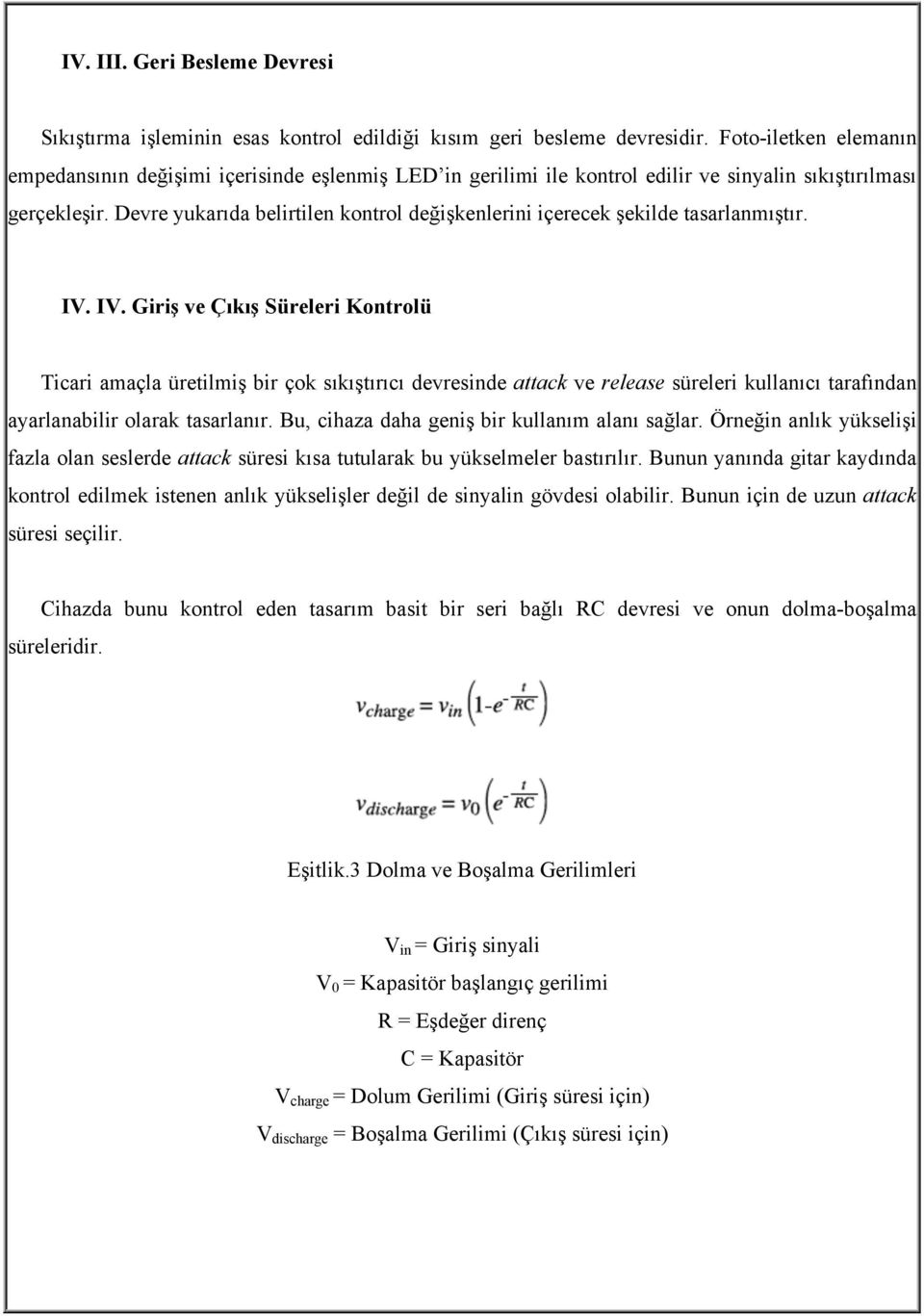 Devre yukarıda belirtilen kontrol değişkenlerini içerecek şekilde tasarlanmıştır. IV.