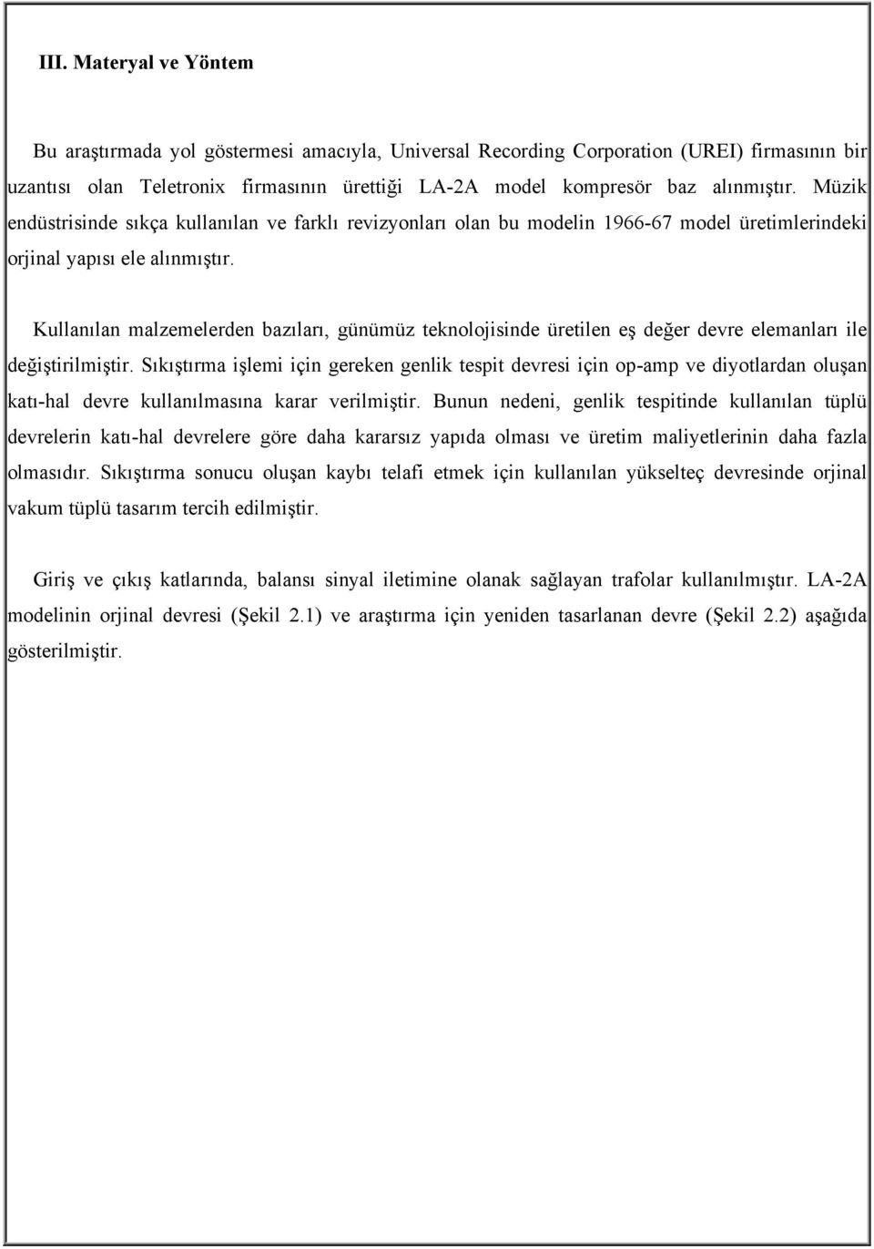 Kullanılan malzemelerden bazıları, günümüz teknolojisinde üretilen eş değer devre elemanları ile değiştirilmiştir.