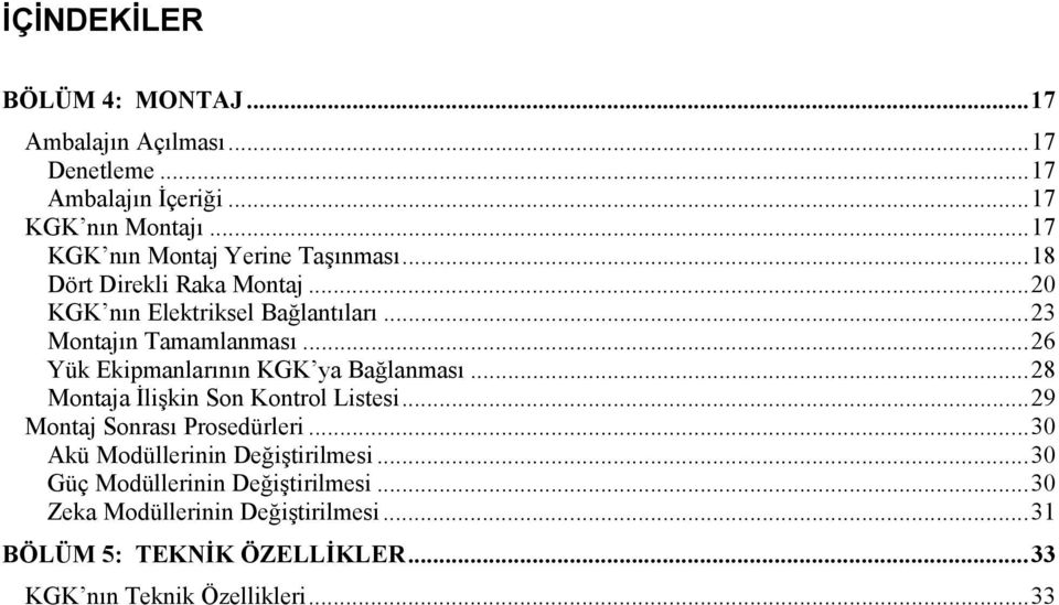 ..26 Yük Ekipmanlarõnõn KGK ya Bağlanmasõ...28 Montaja İlişkin Son Kontrol Listesi...29 Montaj Sonrasõ Prosedürleri.