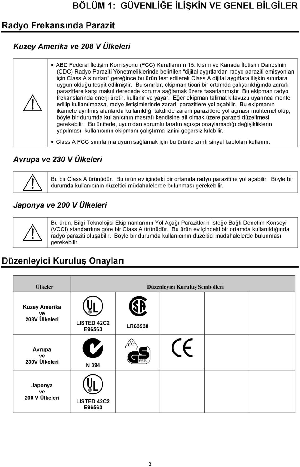 dijital aygõtlara ilişkin sõnõrlara uygun olduğu tespit edilmiştir.