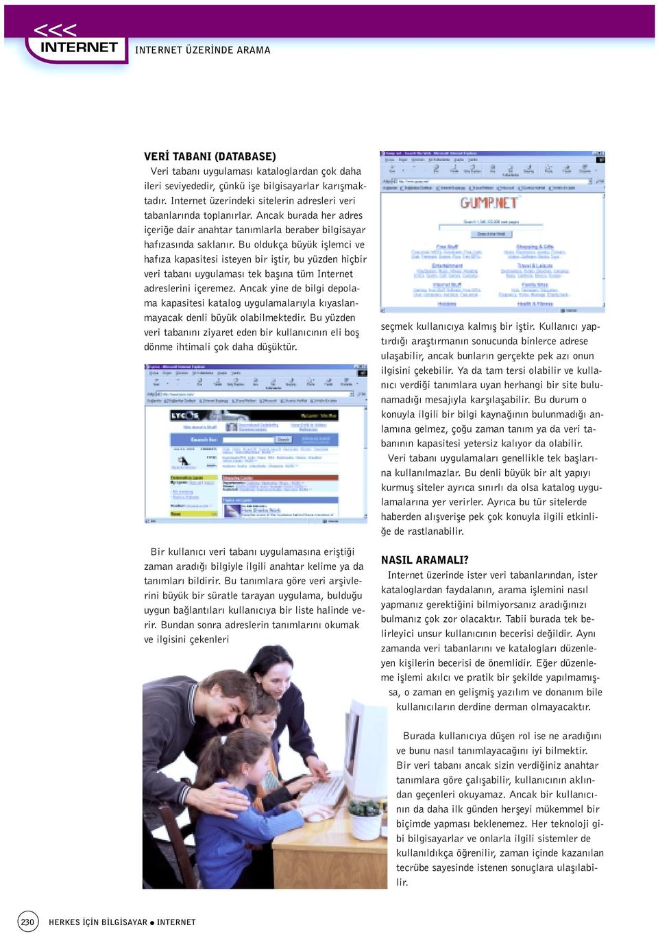 Bu oldukça büyük ifllemci ve haf za kapasitesi isteyen bir ifltir, bu yüzden hiçbir veri taban uygulamas tek bafl na tüm Internet adreslerini içeremez.