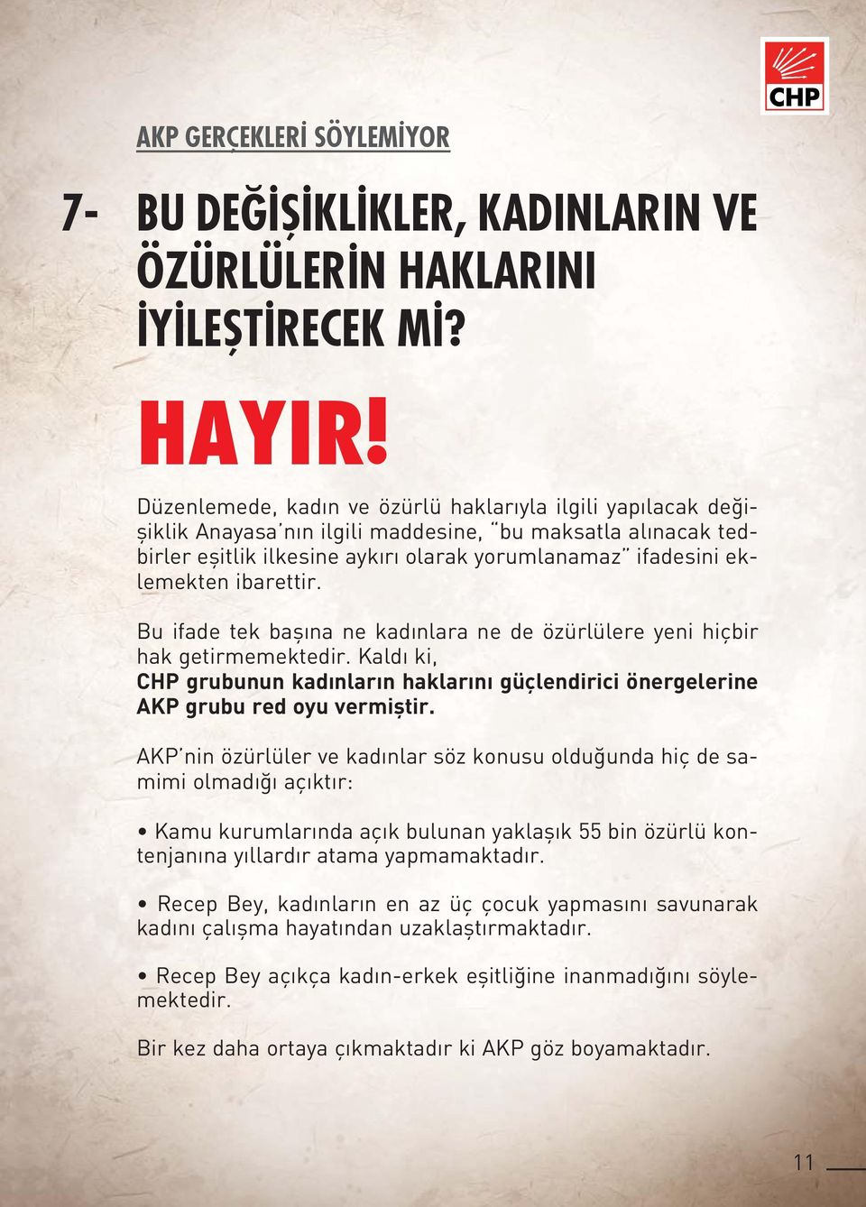 ibarettir. Bu ifade tek başına ne kadınlara ne de özürlülere yeni hiçbir hak getirmemektedir. Kaldı ki, CHP grubunun kadınların haklarını güçlendirici önergelerine AKP grubu red oyu vermiştir.