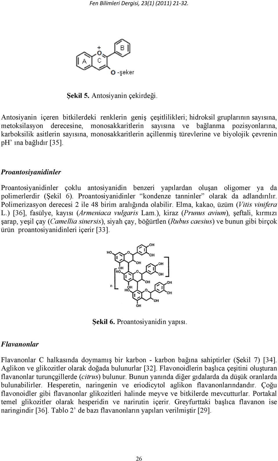 sayısına, monosakkaritlerin açillenmiş türevlerine ve biyolojik çevrenin ph ına bağlıdır [35].