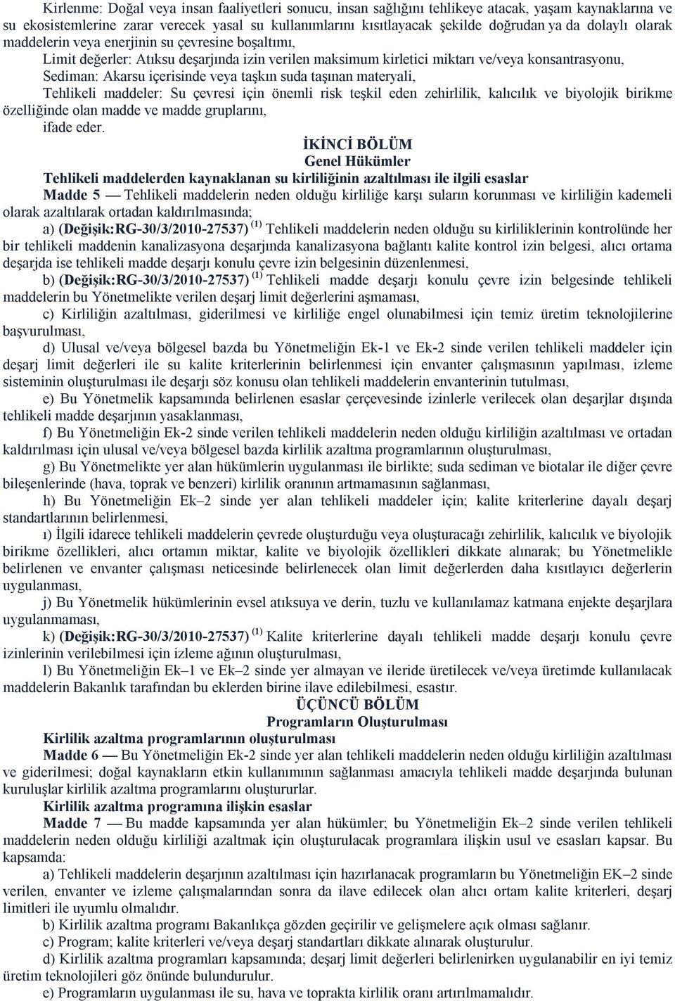 taşkın suda taşınan materyali, Tehlikeli maddeler: Su çevresi için önemli risk teşkil eden zehirlilik, kalıcılık ve biyolojik birikme özelliğinde olan madde ve madde gruplarını, ifade eder.