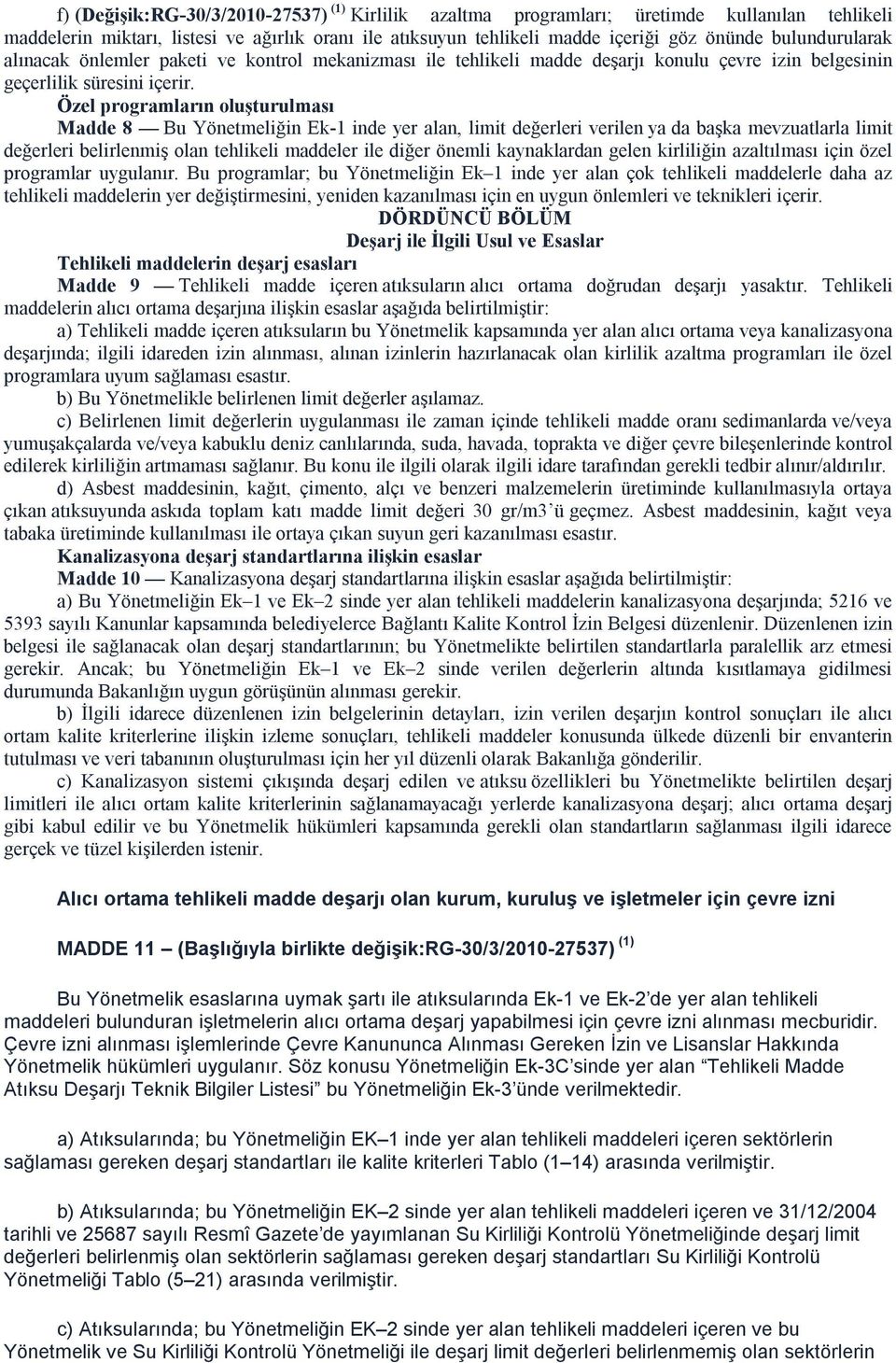 Özel programların oluşturulması Madde 8 Bu Yönetmeliğin Ek-1 inde yer alan, limit değerleri verilen ya da başka mevzuatlarla limit değerleri belirlenmiş olan tehlikeli maddeler ile diğer önemli