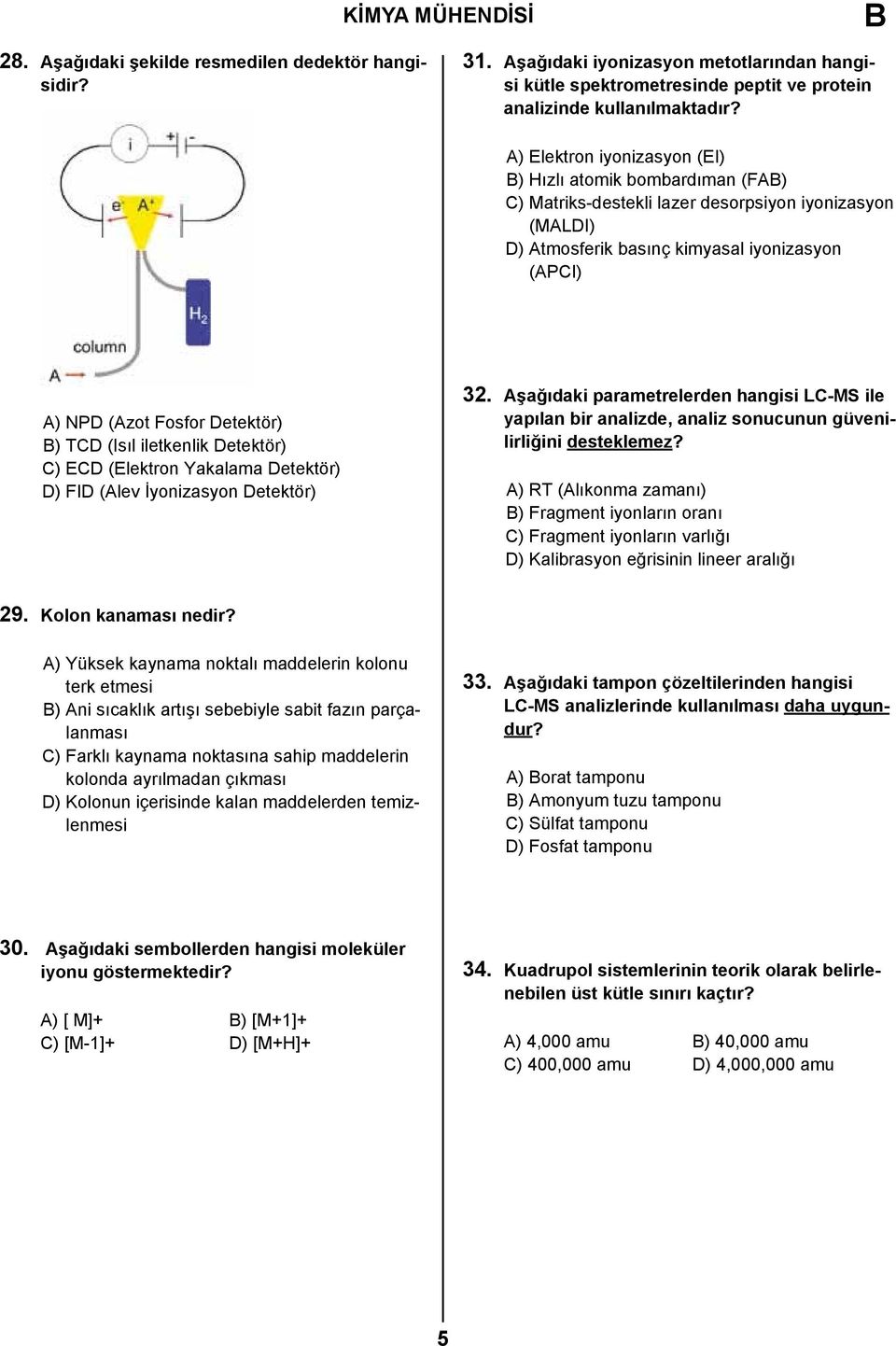 B) TCD (Isıl iletkenlik Detektör) C) ECD (Elektron Yakalama Detektör) D) FID (Alev İyonizasyon Detektör) 32.