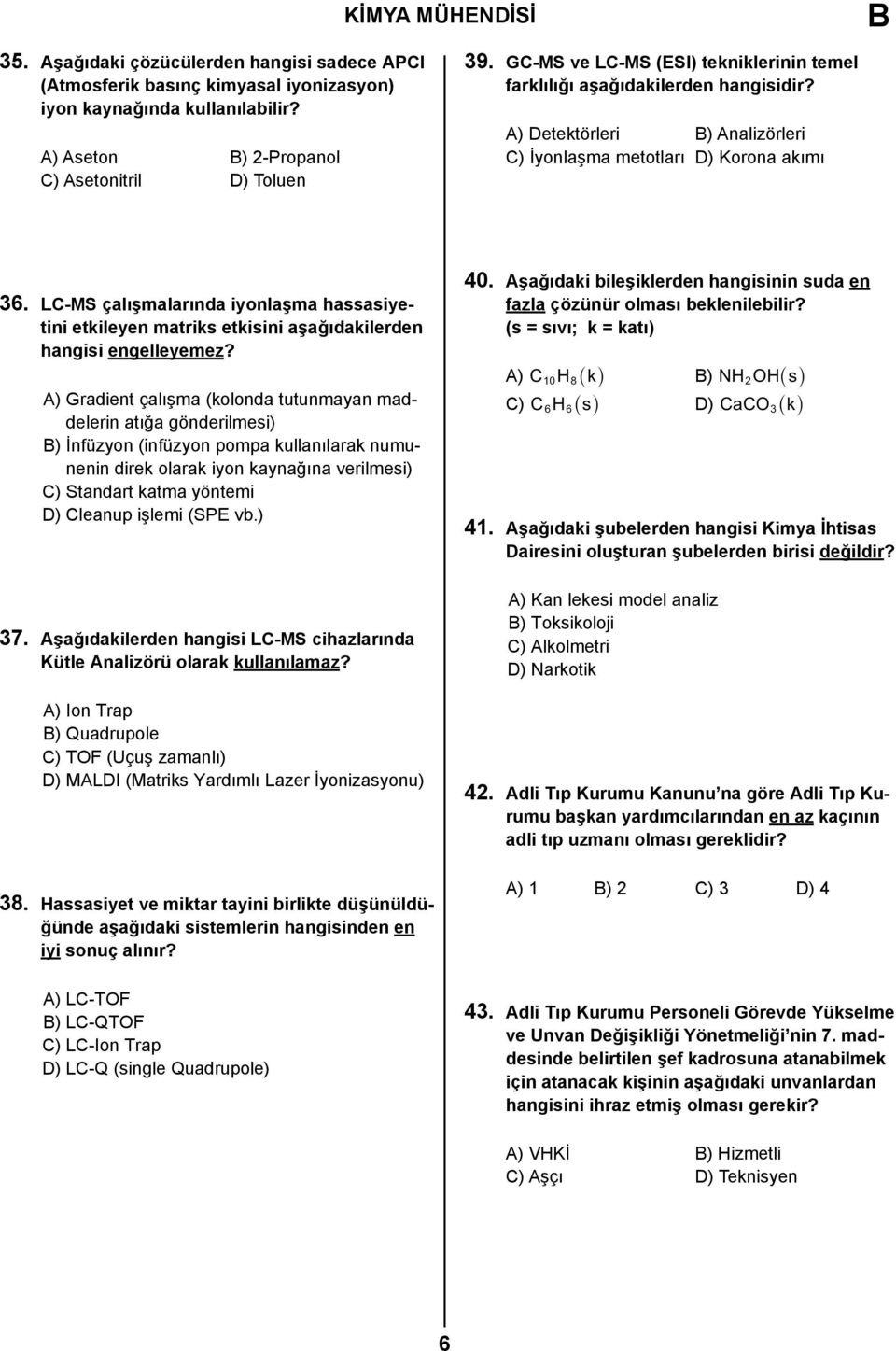 LC-MS çalışmalarında iyonlaşma hassasiyetini etkileyen matriks etkisini aşağıdakilerden hangisi engelleyemez?