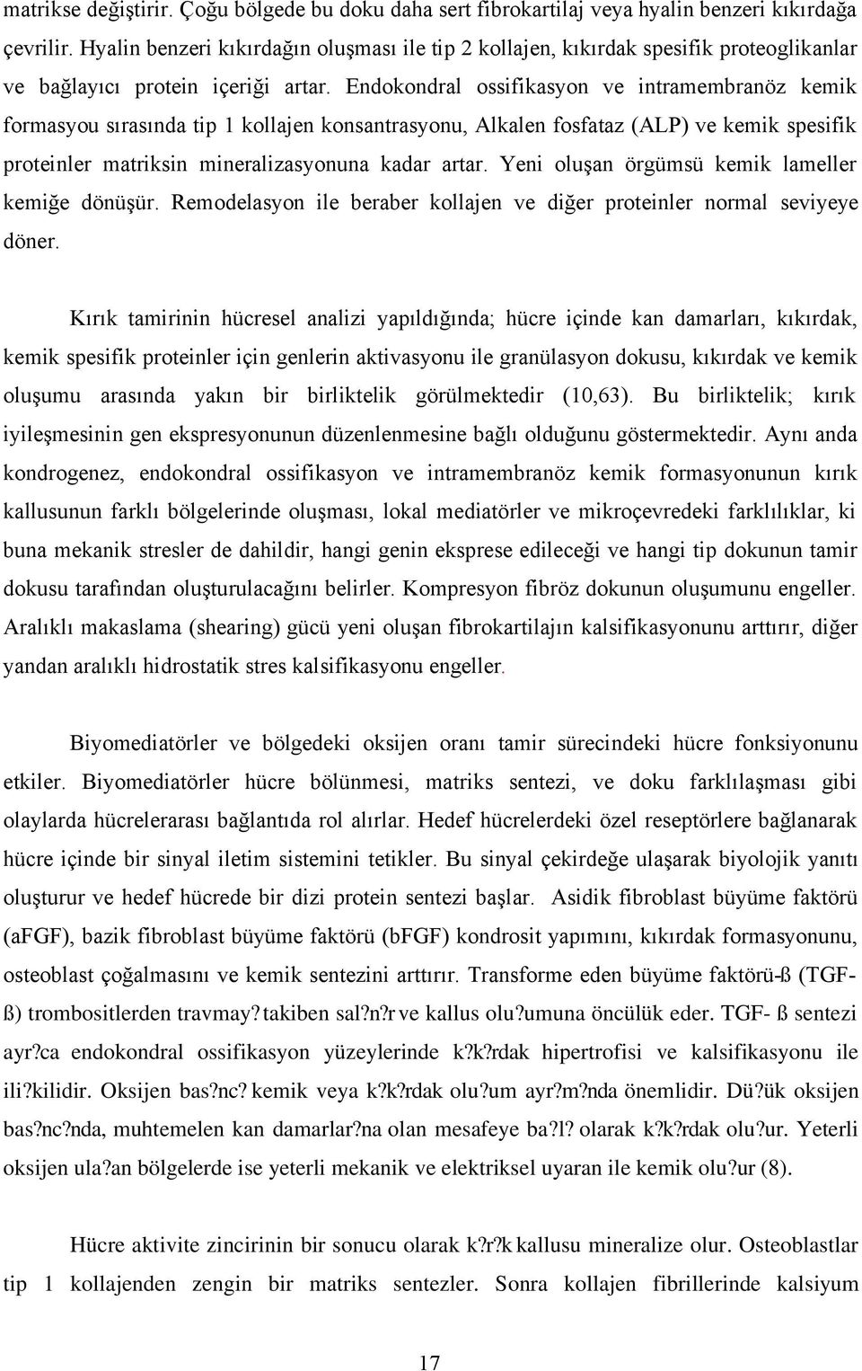 Endokondral ossifikasyon ve intramembranöz kemik formasyou sırasında tip 1 kollajen konsantrasyonu, Alkalen fosfataz (ALP) ve kemik spesifik proteinler matriksin mineralizasyonuna kadar artar.