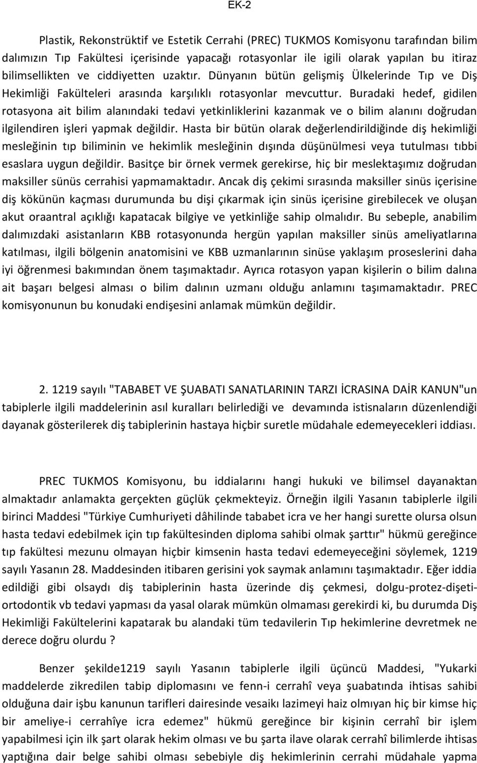 Buradaki hedef, gidilen rotasyona ait bilim alanındaki tedavi yetkinliklerini kazanmak ve o bilim alanını doğrudan ilgilendiren işleri yapmak değildir.