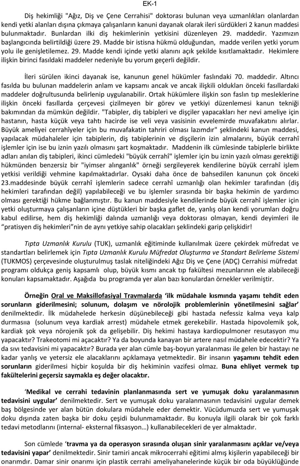 Madde bir istisna hükmü olduğundan, madde verilen yetki yorum yolu ile genişletilemez. 29. Madde kendi içinde yetki alanını açık şekilde kısıtlamaktadır.