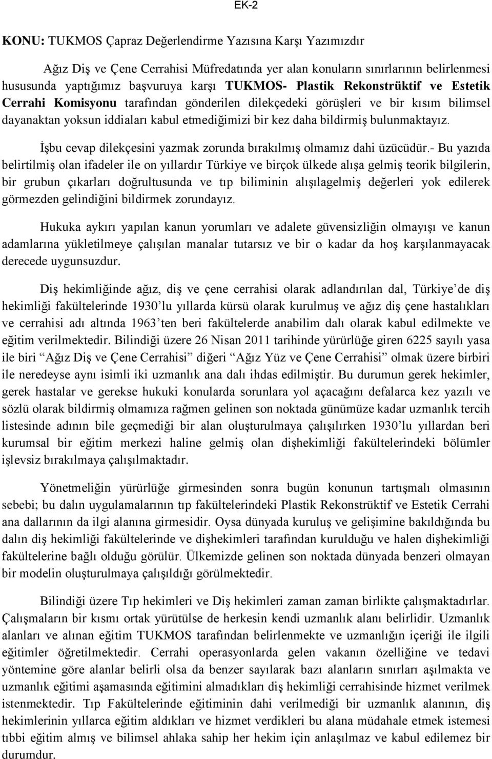 bulunmaktayız. İşbu cevap dilekçesini yazmak zorunda bırakılmış olmamız dahi üzücüdür.