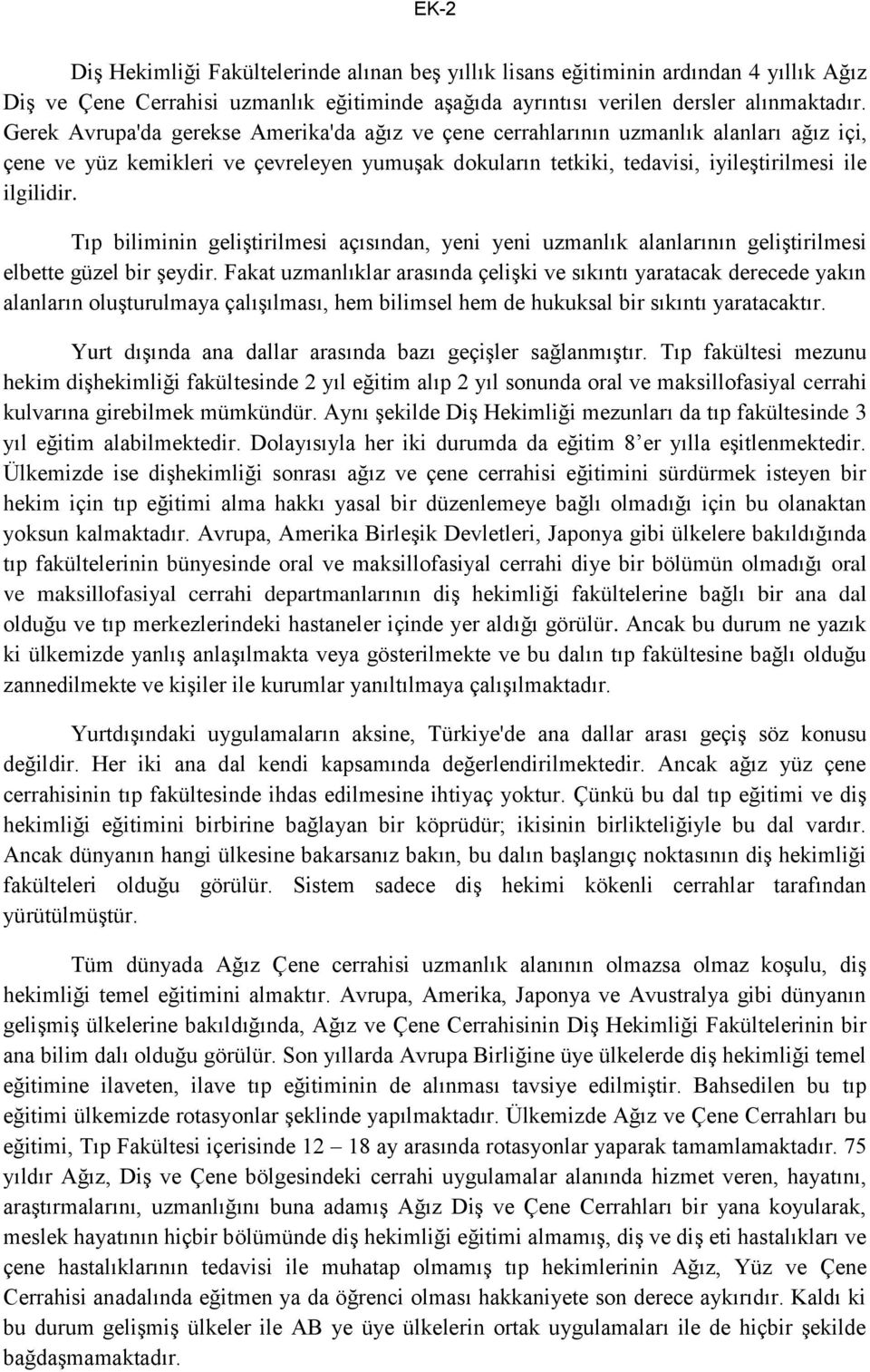 Tıp biliminin geliştirilmesi açısından, yeni yeni uzmanlık alanlarının geliştirilmesi elbette güzel bir şeydir.