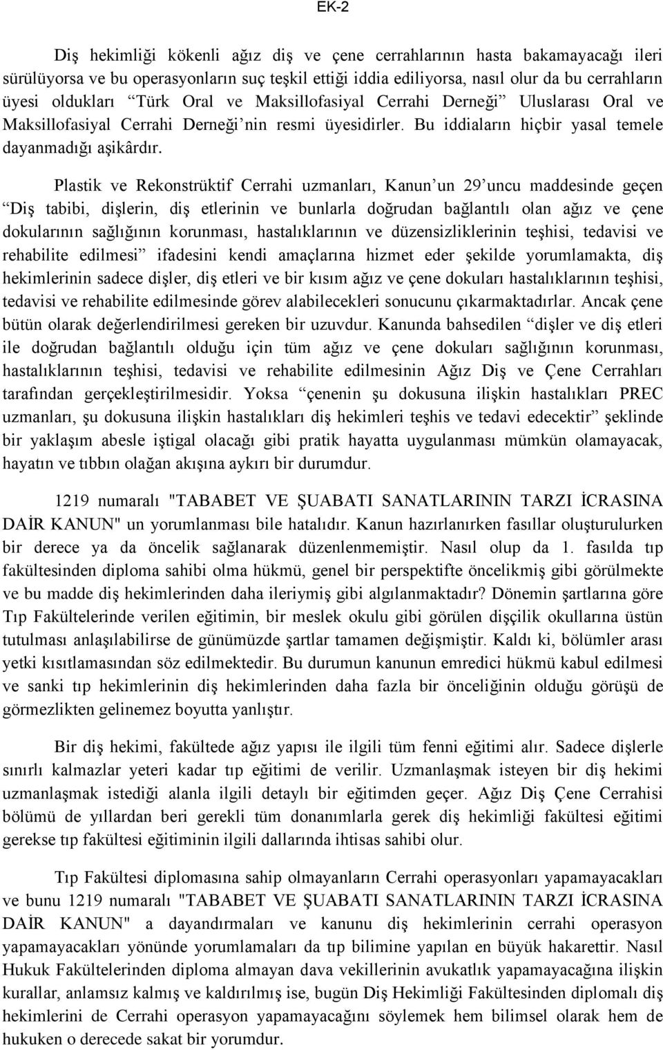 Plastik ve Rekonstrüktif Cerrahi uzmanları, Kanun un 29 uncu maddesinde geçen Diş tabibi, dişlerin, diş etlerinin ve bunlarla doğrudan bağlantılı olan ağız ve çene dokularının sağlığının korunması,