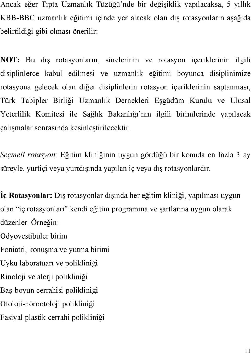 er disiplinlerin rotasyon içeriklerinin saptanması, Türk Tabipler Birli!i Uzmanlık Dernekleri E"güdüm Kurulu ve Ulusal Yeterlilik Komitesi ile Sa!lık Bakanlı!