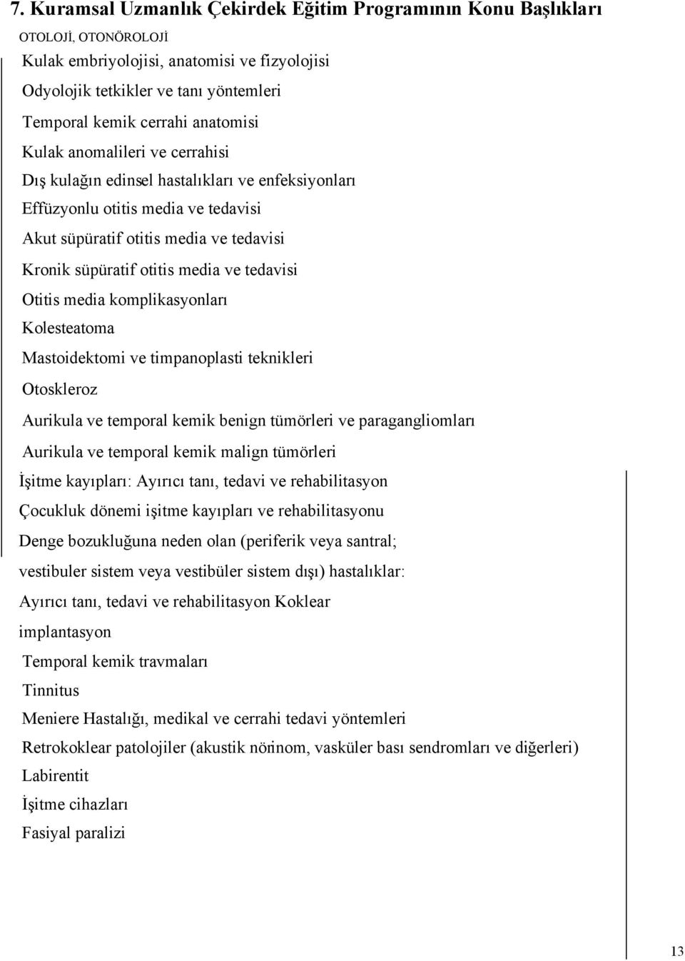 ın edinsel hastalıkları ve enfeksiyonları Effüzyonlu otitis media ve tedavisi Akut süpüratif otitis media ve tedavisi Kronik süpüratif otitis media ve tedavisi Otitis media komplikasyonları