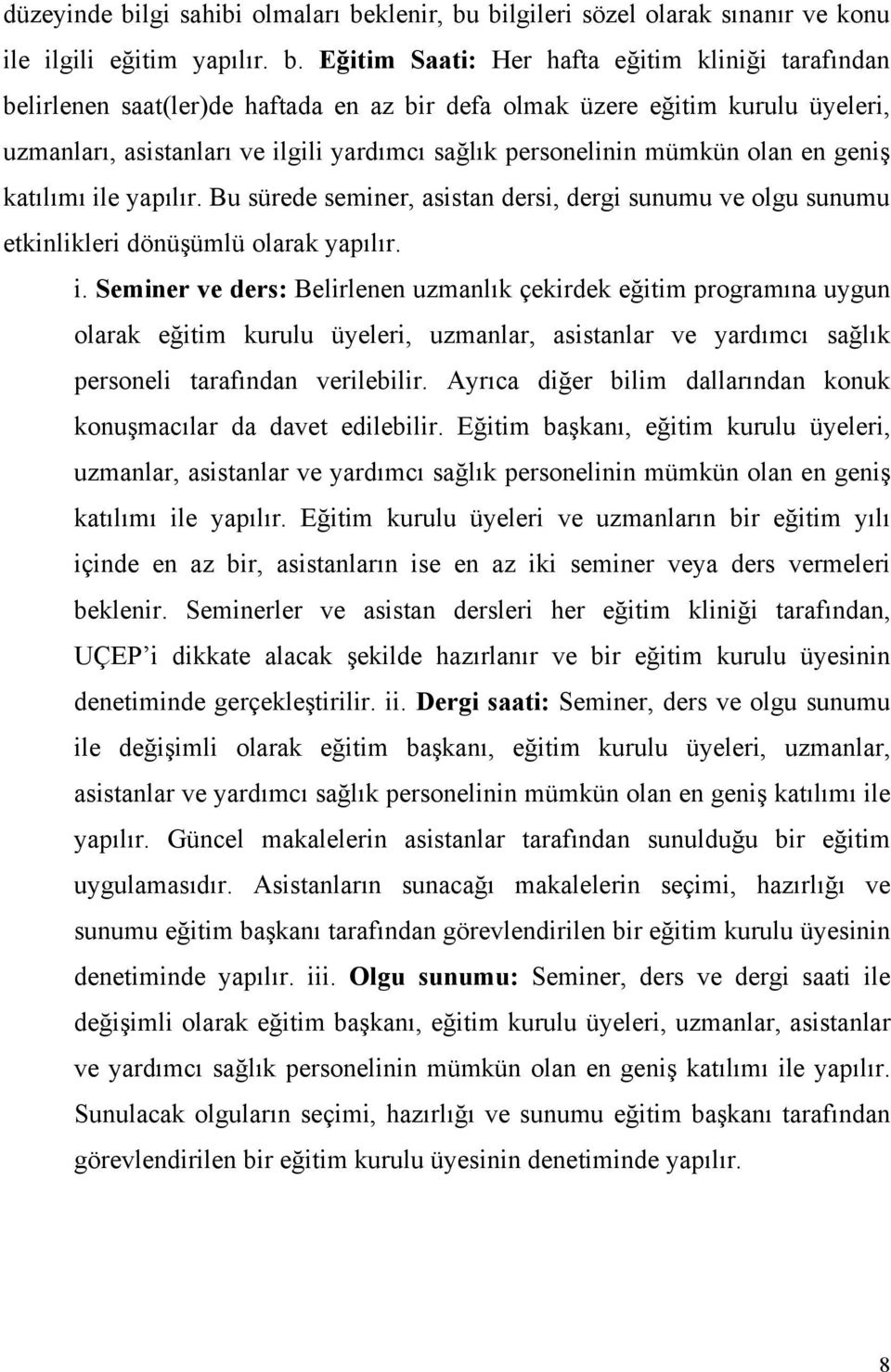 Bu sürede seminer, asistan dersi, dergi sunumu ve olgu sunumu etkinlikleri dönü"ümlü olarak yapılır. i. Seminer ve ders: Belirlenen uzmanlık çekirdek e!itim programına uygun olarak e!