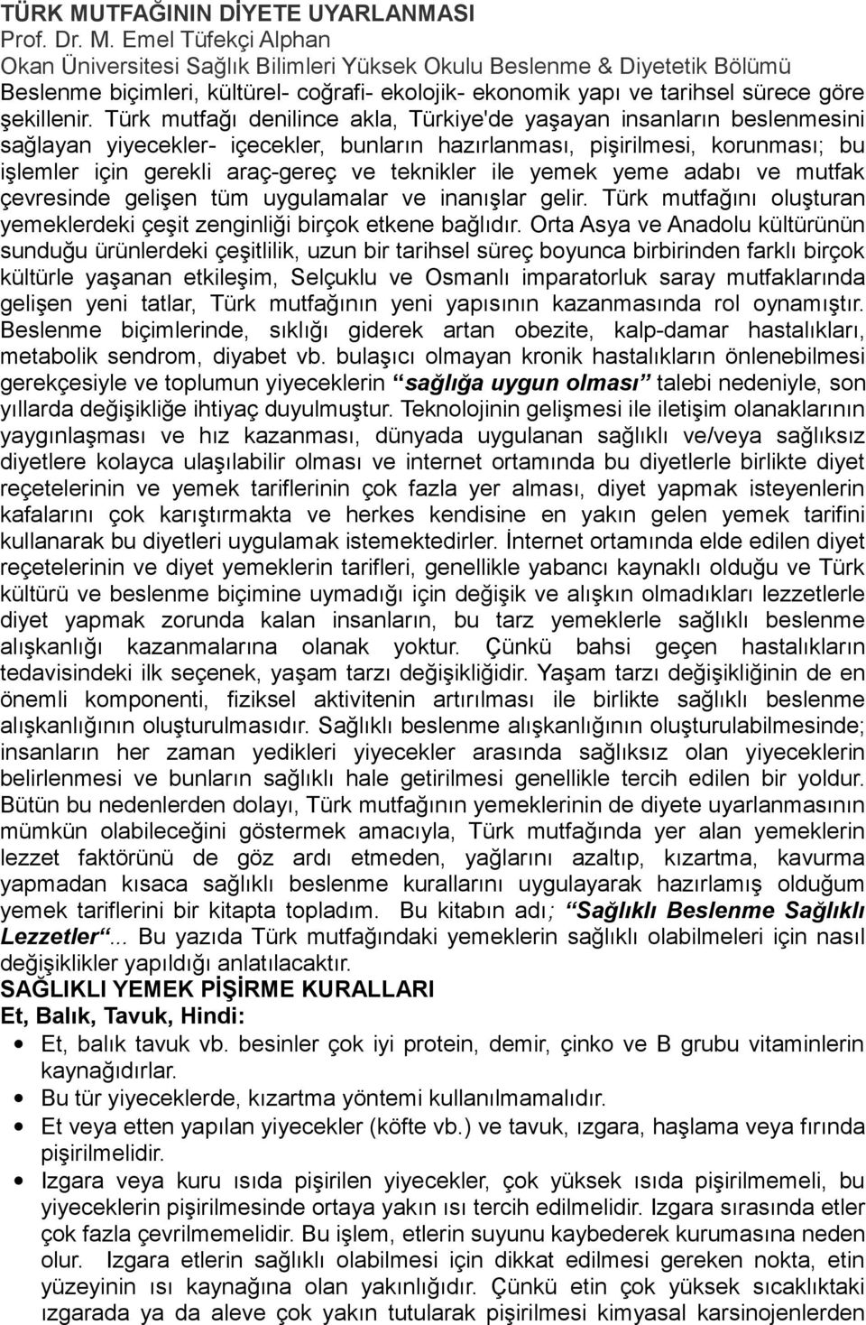 Emel Tüfekçi Alphan Okan Üniversitesi Sağlık Bilimleri Yüksek Okulu Beslenme & Diyetetik Bölümü Beslenme biçimleri, kültürel- coğrafi- ekolojik- ekonomik yapı ve tarihsel sürece göre şekillenir.