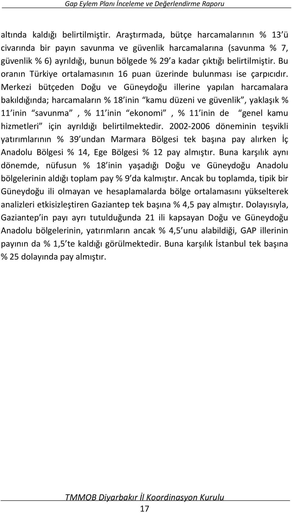 Bu oranın Türkiye ortalamasının 16 puan üzerinde bulunması ise çarpıcıdır.