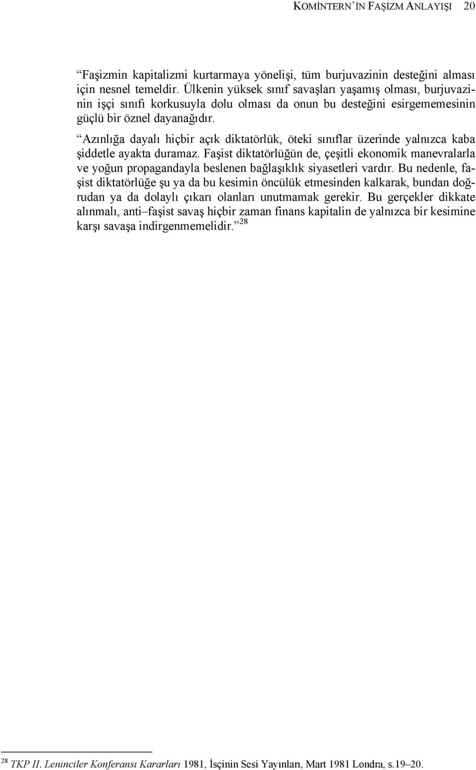 Azınlığa dayalı hiçbir açık diktatörlük, öteki sınıflar üzerinde yalnızca kaba şiddetle ayakta duramaz.