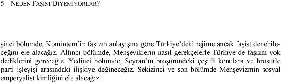 alacağız. Altıncı bölümde, Menşeviklerin nasıl gerekçelerle Türkiye de faşizm yok dediklerini göreceğiz.