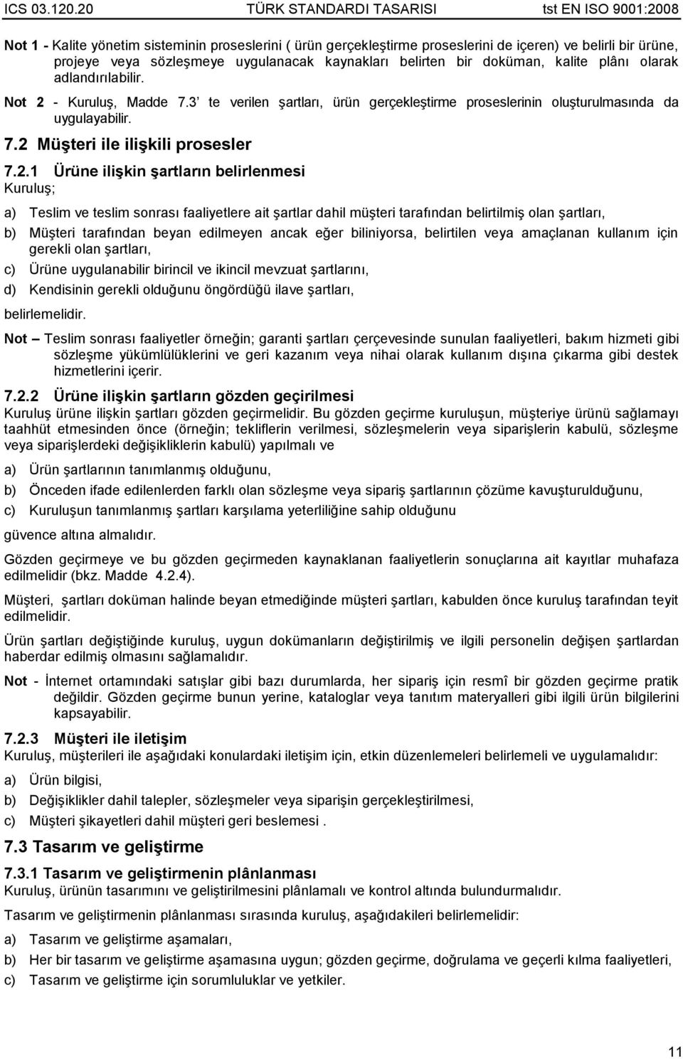 - Kuruluş, Madde 7.3 te verilen şartları, ürün gerçekleştirme proseslerinin oluşturulmasında da uygulayabilir. 7.2 