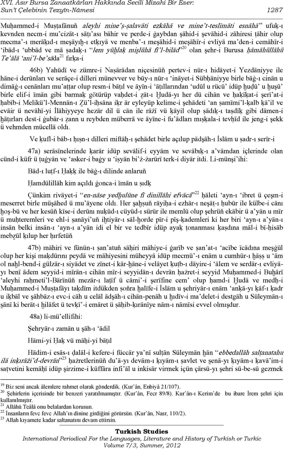 śadaķ-ı lem yüħlaķ miŝlühā fī l-bilād 20 olan şehr-i Burusa ĥāmāhüllāhü Te ālā ani l-be sāda 21 fırķa-i 46b) Yahūdī ve zümre-i Naśārādan niçesinüň pertev-i nūr-ı hidāyet-i Yezdāniyye ile hāne-i