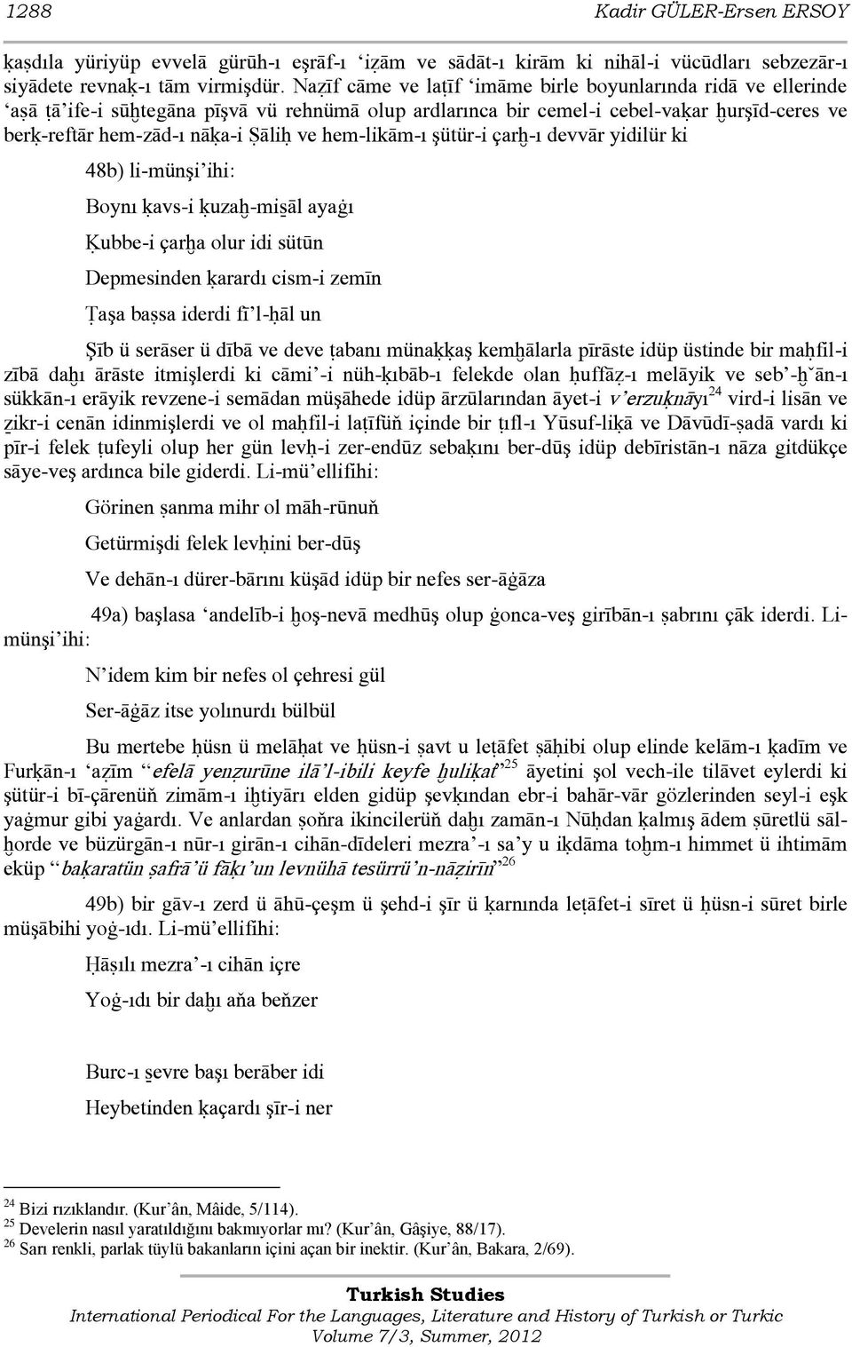 hem-likām-ı şütür-i çarħ-ı devvār yidilür ki 48b) li-münşi ihi: Boynı ķavs-i ķuzaħ-miŝāl ayaġı Ķubbe-i çarħa olur idi sütūn Depmesinden ķarardı cism-i zemīn Ŧaşa baśsa iderdi fī l-ĥāl un Şīb ü