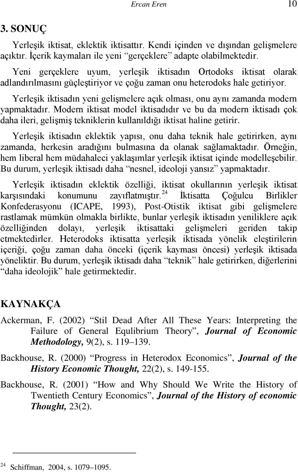 Yerleşik iktisadın yeni gelişmelere açık olması, onu aynı zamanda modern yapmaktadır.