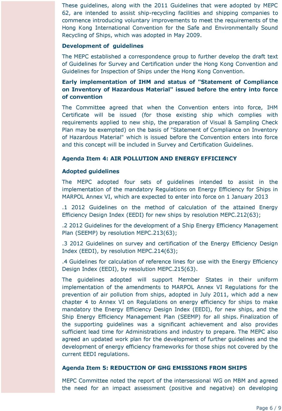 Development of guidelines The MEPC established a correspondence group to further develop the draft text of Guidelines for Survey and Certification under the Hong Kong Convention and Guidelines for