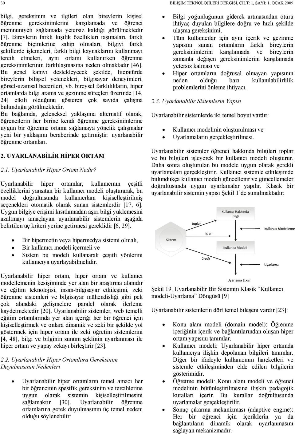 kullanırken öğrenme gereksinimlerinin farklılaşmasına neden olmaktadır [46].