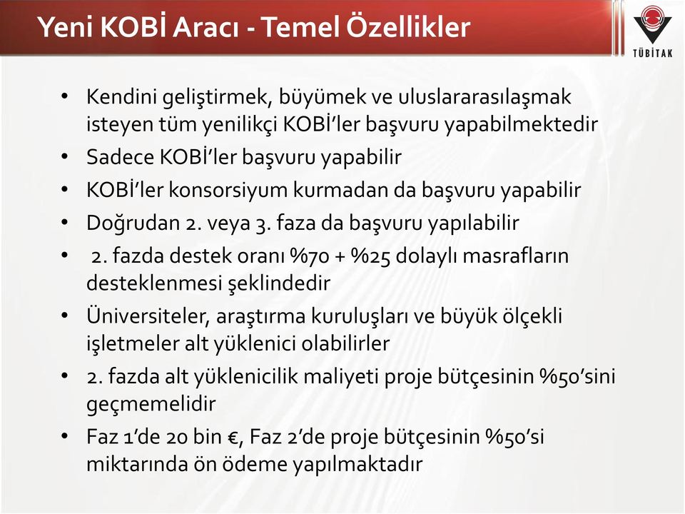 fazda destek oranı %70 + %25 dolaylı masrafların desteklenmesi şeklindedir Üniversiteler, araştırma kuruluşları ve büyük ölçekli işletmeler alt