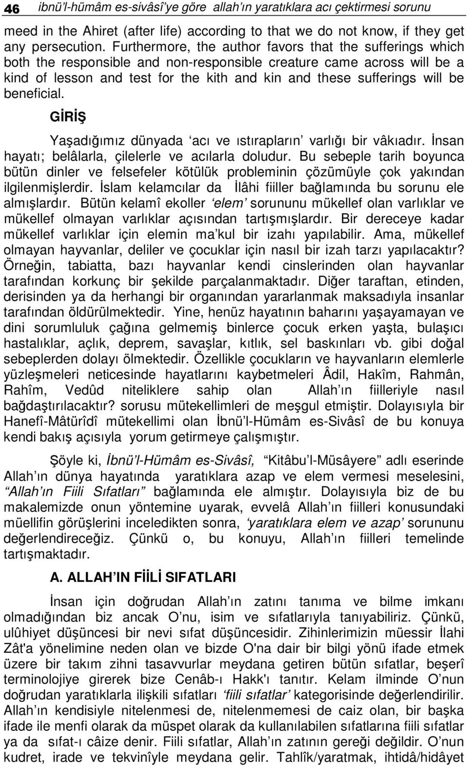 be beneficial. GR Yaadıımız dünyada acı ve ıstırapların varlıı bir vâkıadır. nsan hayatı; belâlarla, çilelerle ve acılarla doludur.