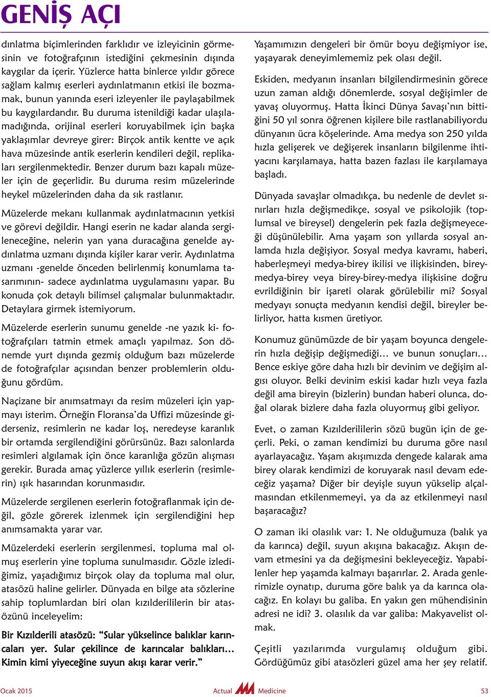 Bu duruma istenildiği kadar ulaşılamadığında, orijinal eserleri koruyabilmek için başka yaklaşımlar devreye girer: Birçok antik kentte ve açık hava müzesinde antik eserlerin kendileri değil,