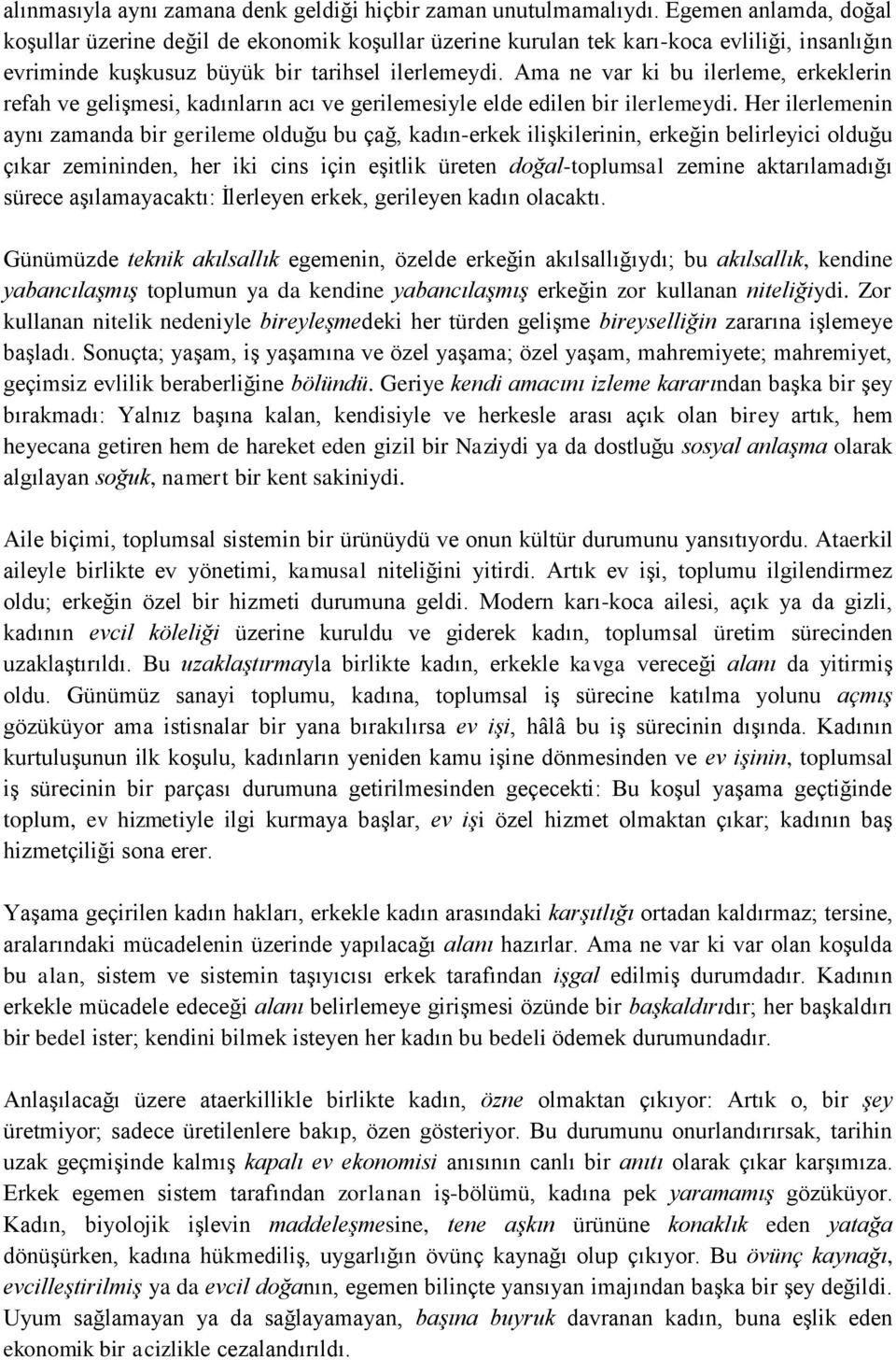 Ama ne var ki bu ilerleme, erkeklerin refah ve gelişmesi, kadınların acı ve gerilemesiyle elde edilen bir ilerlemeydi.