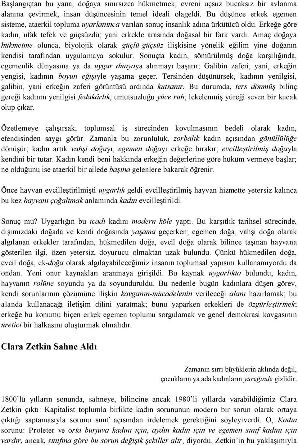 Amaç doğaya hükmetme olunca, biyolojik olarak güçlü-güçsüz ilişkisine yönelik eğilim yine doğanın kendisi tarafından uygulamaya sokulur.