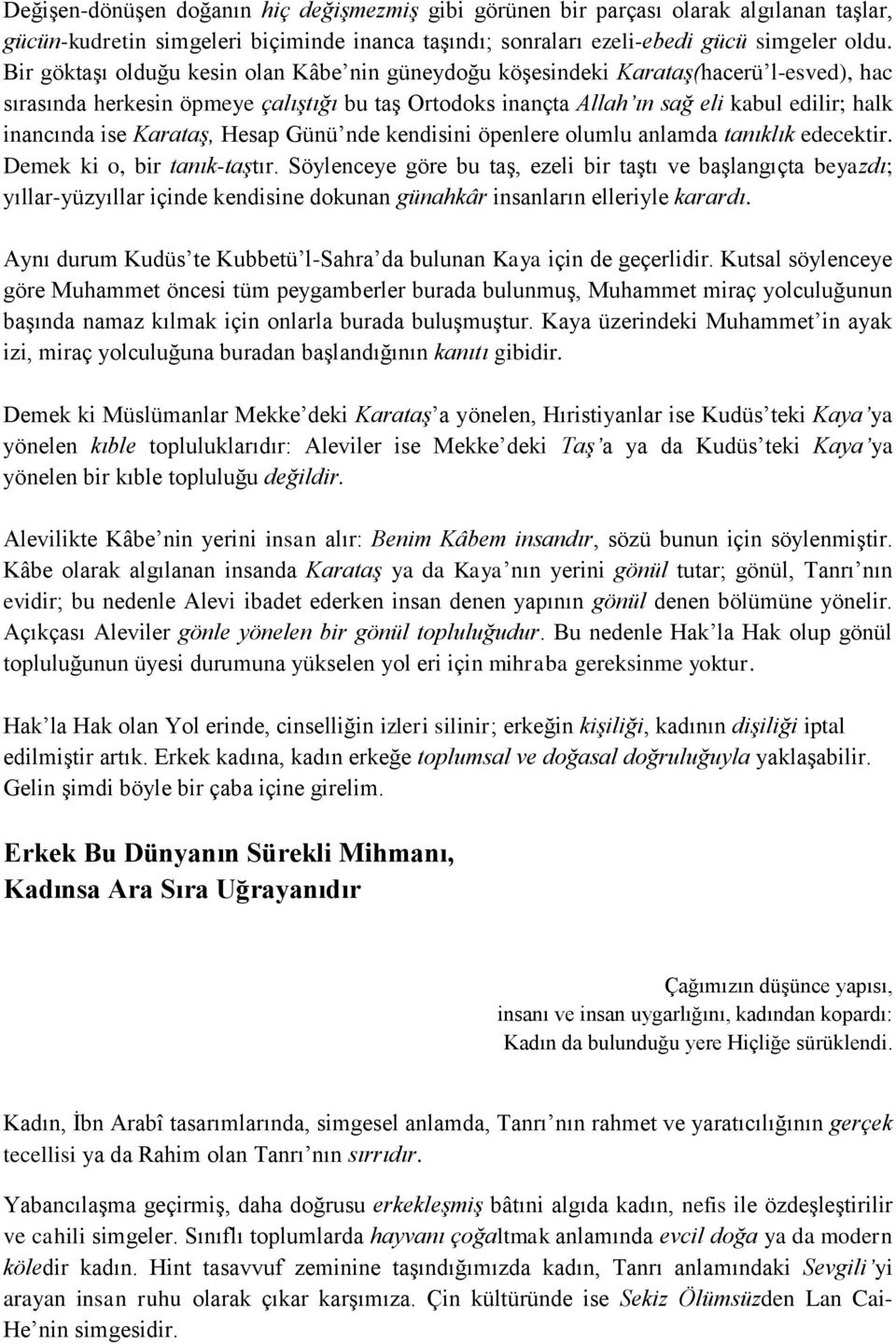 Karataş, Hesap Günü nde kendisini öpenlere olumlu anlamda tanıklık edecektir. Demek ki o, bir tanık-taştır.