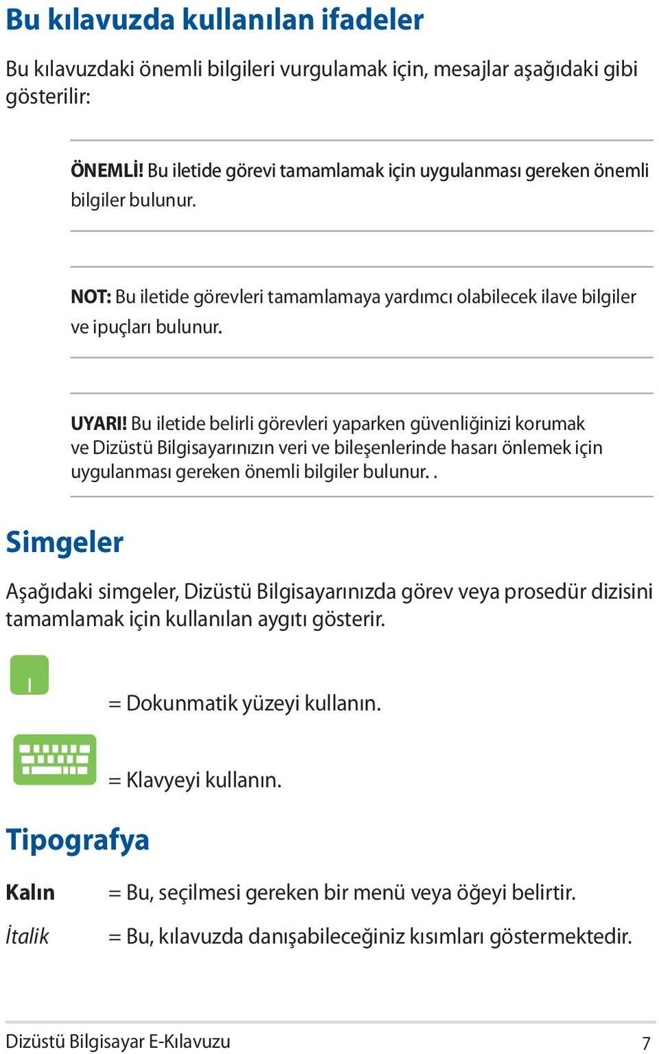 Bu iletide belirli görevleri yaparken güvenliğinizi korumak ve Dizüstü Bilgisayarınızın veri ve bileşenlerinde hasarı önlemek için uygulanması gereken önemli bilgiler bulunur.