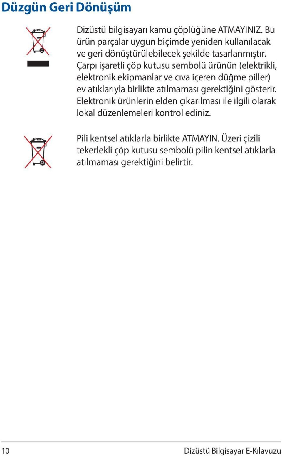 Çarpı işaretli çöp kutusu sembolü ürünün (elektrikli, elektronik ekipmanlar ve cıva içeren düğme piller) ev atıklarıyla birlikte atılmaması