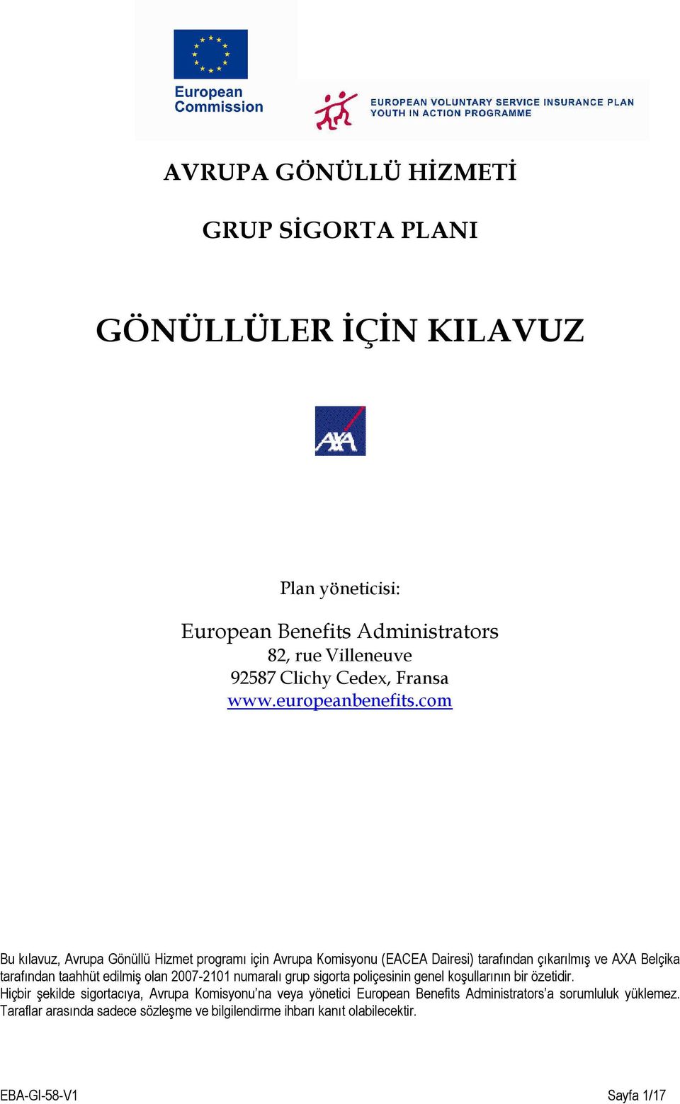 com Bu kılavuz, Avrupa Gönüllü Hizmet programı için Avrupa Komisyonu (EACEA Dairesi) tarafından çıkarılmış ve AXA Belçika tarafından taahhüt edilmiş olan