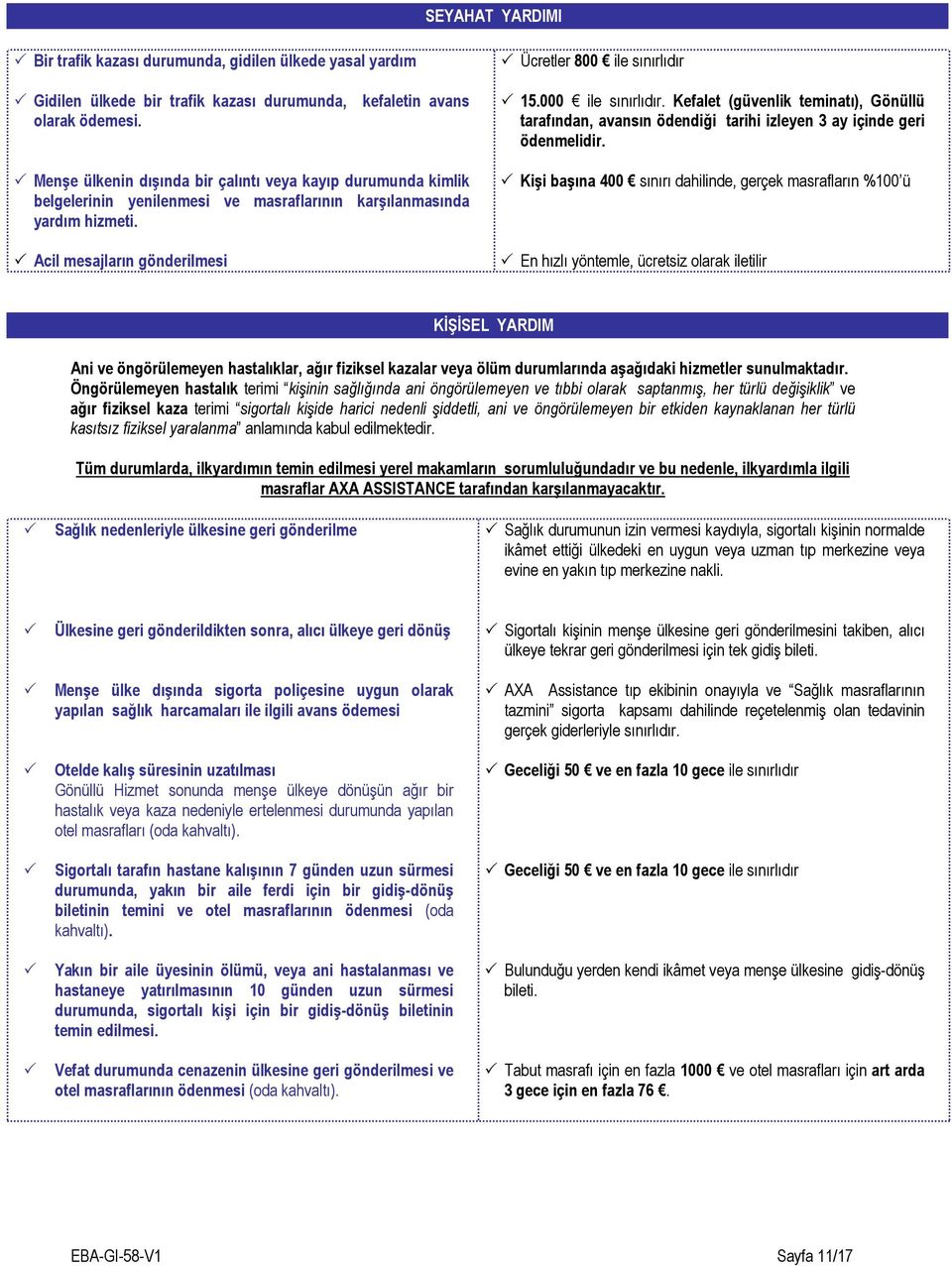 Menşe ülkenin dışında bir çalıntı veya kayıp durumunda kimlik belgelerinin yenilenmesi ve masraflarının karşılanmasında yardım hizmeti.