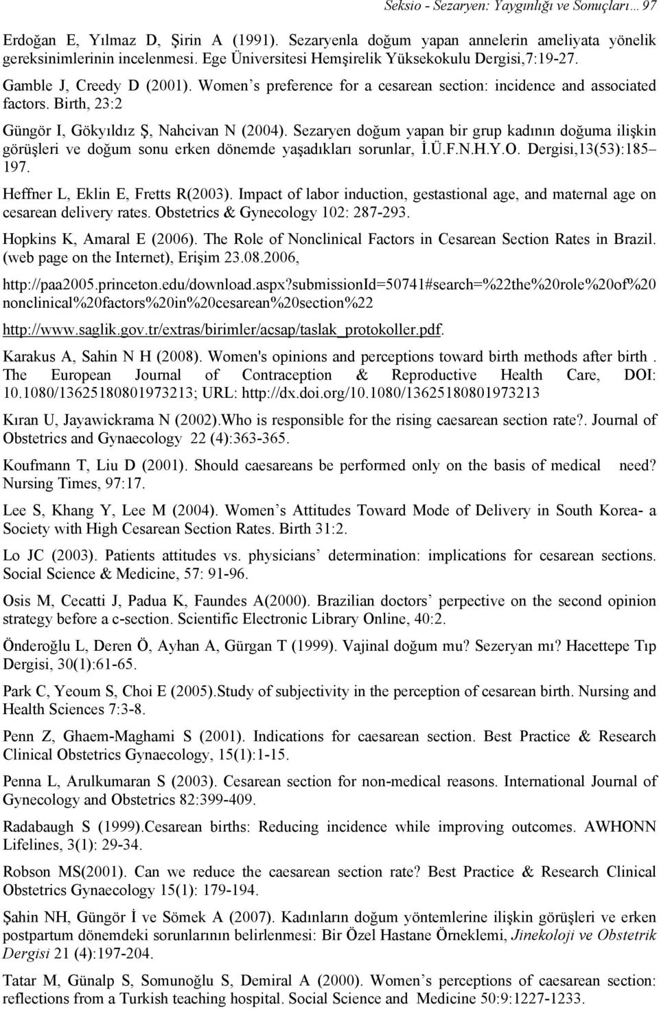 Birth, 23:2 Güngör I, Gökyıldız Ş, Nahcivan N (2004). Sezaryen doğum yapan bir grup kadının doğuma ilişkin görüşleri ve doğum sonu erken dönemde yaşadıkları sorunlar, İ.Ü.F.N.H.Y.O.