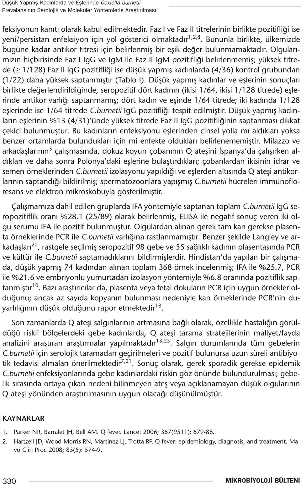 Bununla birlikte, ülkemizde bugüne kadar antikor titresi için belirlenmiş bir eşik değer bulunmamaktadır.