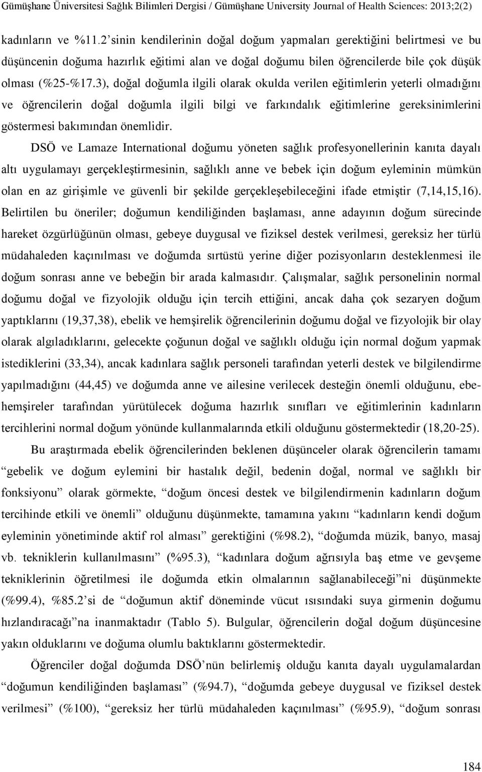 DSÖ ve Lamaze International doğumu yöneten sağlık profesyonellerinin kanıta dayalı altı uygulamayı gerçekleştirmesinin, sağlıklı anne ve bebek için doğum eyleminin mümkün olan en az girişimle ve