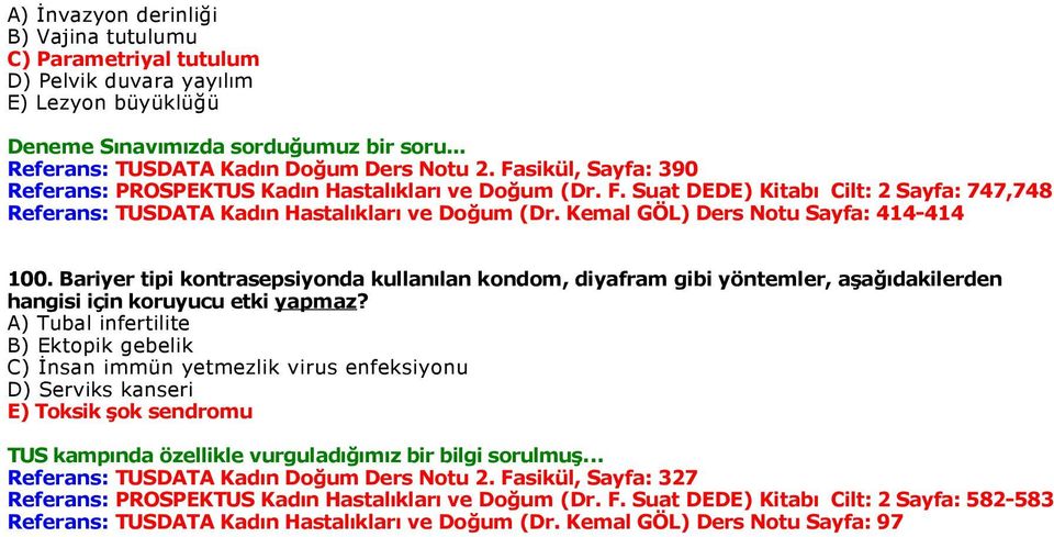 Kemal GÖL) Ders Notu Sayfa: 414-414 100. Bariyer tipi kontrasepsiyonda kullanılan kondom, diyafram gibi yöntemler, aşağıdakilerden hangisi için koruyucu etki yapmaz?