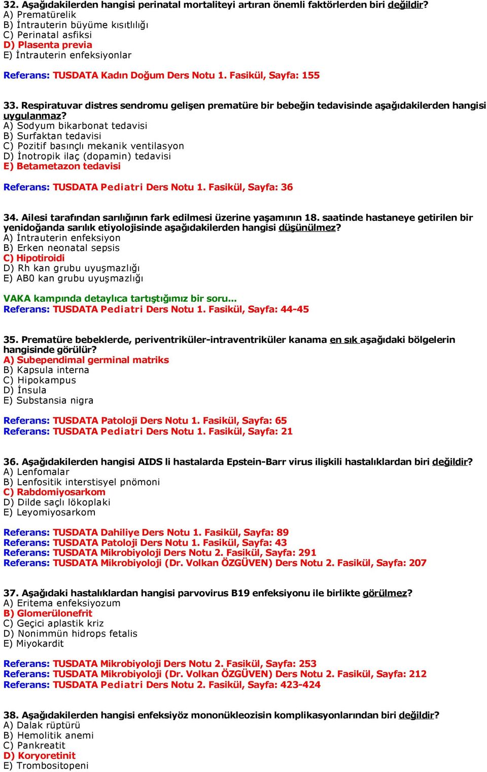 Respiratuvar distres sendromu gelişen prematüre bir bebeğin tedavisinde aşağıdakilerden hangisi uygulanmaz?