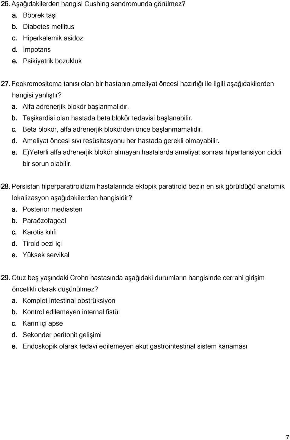 c. Beta blokör, alfa adrenerjik blokörden önce başlanmamalıdır. d. Ameliyat öncesi sıvı resüsitasyonu her hastada gerekli olmayabilir. e.